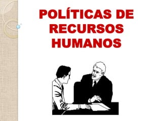 POLÍTICAS DE RECURSOS HUMANOS 