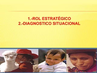 1.-ROL ESTRATÉGICO2.-DIAGNOSTICO SITUACIONAL