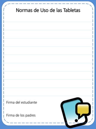 Normas de Uso de las Tabletas
Firma del estudiante
Firma de los padres
 