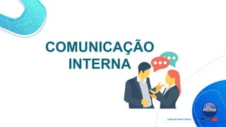 COMUNICAÇÃO
INTERNA
 