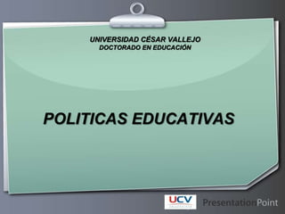 UNIVERSIDAD CÉSAR VALLEJO DOCTORADO EN EDUCACIÓN POLITICAS EDUCATIVAS 