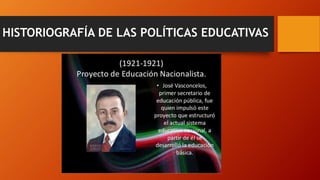 HISTORIOGRAFÍA DE LAS POLÍTICAS EDUCATIVAS
 