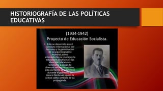 HISTORIOGRAFÍA DE LAS POLÍTICAS
EDUCATIVAS
 