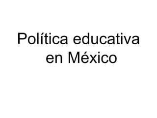 Política educativa en México 