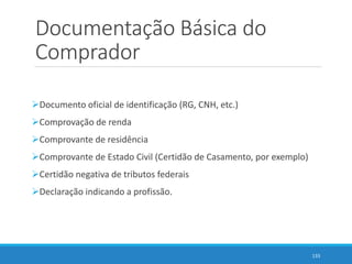Documentação Básica do
Comprador
Documento oficial de identificação (RG, CNH, etc.)
Comprovação de renda
Comprovante de...
