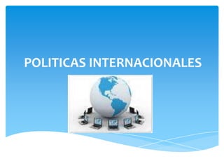 POLITICAS INTERNACIONALES 