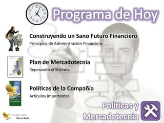 Construyendo un Sano Futuro Financiero
             Principios de Administración Financiera



             Plan de Mercadotecnia
             Repasando el Sistema



             Políticas de la Compañía
             Artículos Importantes



Nuevo León
 