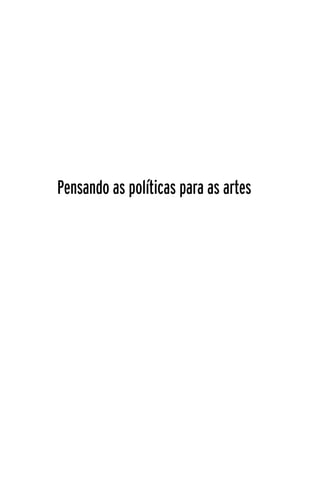23
Pensando as políticas para as artes
 