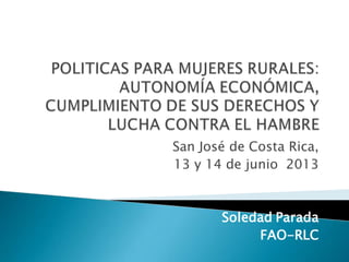 San José de Costa Rica,
13 y 14 de junio 2013
Soledad Parada
FAO-RLC
 
