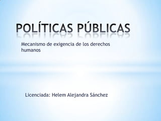 Mecanismo de exigencia de los derechos
humanos
Licenciada: Helem Alejandra Sánchez
 