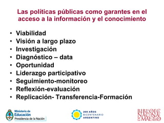 Las políticas públicas como garantes en el acceso a la información y el conocimiento <ul><li>Viabilidad </li></ul><ul><li>...