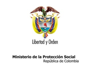 Ministerio de la Protección Social  República de Colombia 