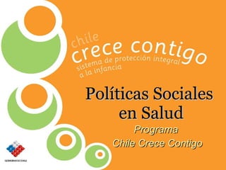 Políticas Sociales  en Salud Programa  Chile Crece Contigo 