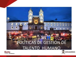 POLÍTICAS DE GESTIÓN DE
TALENTO HUMANO
 