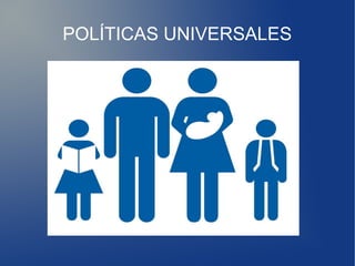 POLÍTICAS UNIVERSALES

 