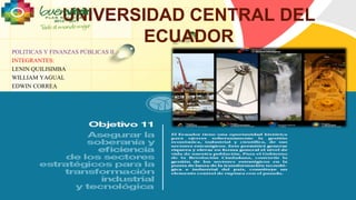 POLITICAS Y FINANZAS PÚBLICAS II 
INTEGRANTES: 
LENIN QUILISIMBA 
WILLIAM YAGUAL 
EDWIN CORREA 
L/O/G/O 
UNIVERSIDAD CENTRAL DEL 
ECUADOR 
 