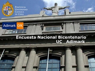 Encuesta Nacional Bicentenario
                UC Adimark
 