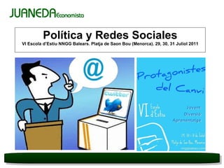 Política y Redes Sociales VI Escola d’Estiu NNGG Balears. Platja de Saon Bou (Menorca). 29, 30, 31 Juliol 2011 
