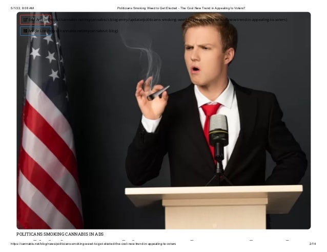 5/1/22, 8:08 AM Politicians Smoking Weed to Get Elected - The Cool New Trend in Appealing to Voters?
https://cannabis.net/blog/news/politicians-smoking-weed-to-get-elected-the-cool-new-trend-in-appealing-to-voters 2/14
POLITICANS SMOKING CANNABIS IN ADS
li i i ki d l d
 Edit Article (https://cannabis.net/mycannabis/c-blog-entry/update/politicians-smoking-weed-to-get-elected-the-cool-new-trend-in-appealing-to-voters)
 Article List (https://cannabis.net/mycannabis/c-blog)
 