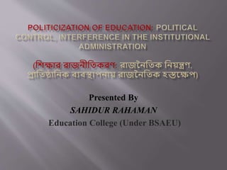 Presented By
SAHIDUR RAHAMAN
Education College (Under BSAEU)
 