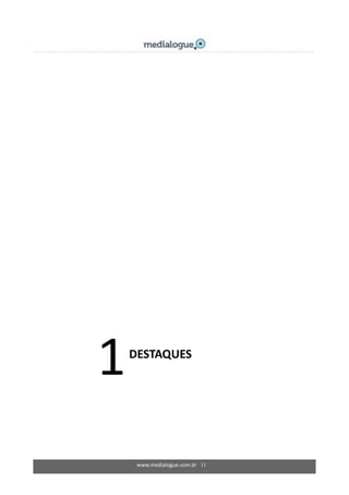 www.medialogue.com.br 11
1DESTAQUES
 