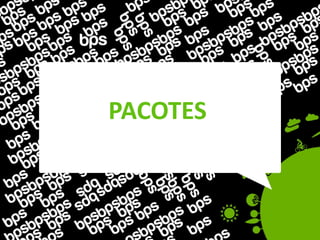PACOTES
 