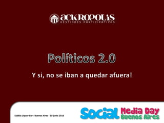 Políticos 2.0 SabbiaLiquor Bar - Buenos Aires - 30 junio 2010 Y si, no se iban a quedar afuera! 