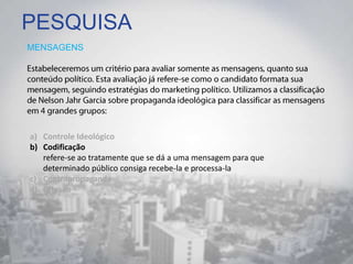 PESQUISA
MENSAGENS
a) Controle Ideológico
b) Codificação
refere-se ao tratamente que se dá a uma mensagem para que
determinado público consiga recebe-la e processa-la
c) Contrapropaganda
d) Difusão
 