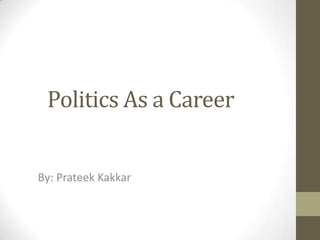 Politics As a Career
By: Prateek Kakkar

 
