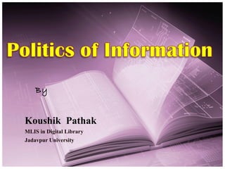 Koushik Pathak
MLIS in Digital Library
Jadavpur University
By
 