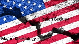 Isaiah Buckley
Major: Kinesiology
 