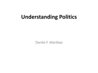 Understanding Politics
Danilo F. Maribao
 