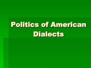 Politics of American Dialects 