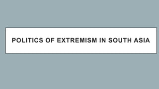 POLITICS OF EXTREMISM IN SOUTH ASIA
 