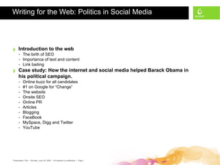 Writing for the Web: Politics in Social Media ,[object Object],[object Object],[object Object],[object Object],[object Object],[object Object],[object Object],[object Object],[object Object],[object Object],[object Object],[object Object],[object Object],[object Object],[object Object]