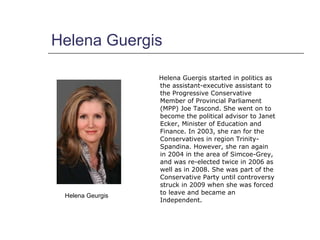 Helena Guergis <ul><li>Helena Guergis started in politics as the assistant-executive assistant to the Progressive Conserva...