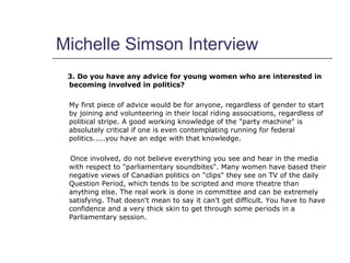 Michelle Simson Interview <ul><li>3. Do you have any advice for young women who are interested in becoming involved in pol...