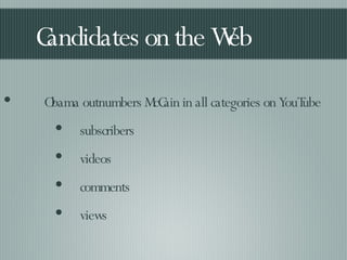 Candidates on the Web  Obama outnumbers McCain in all categories on YouTube  subscribers videos comments views  