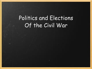 Politics and Elections Of the Civil War 