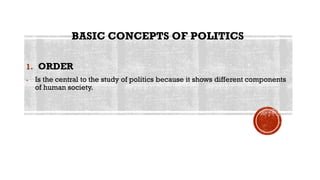 BASIC CONCEPTS OF POLITICS
1. ORDER
- Is the central to the study of politics because it shows different components
of hum...