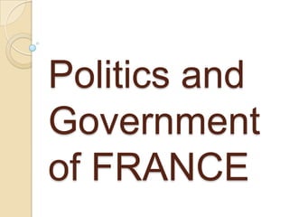 Politics and
Government
of FRANCE
 