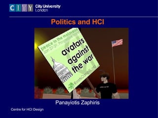 Politics and HCI Panayiotis Zaphiris Centre for HCI Design 