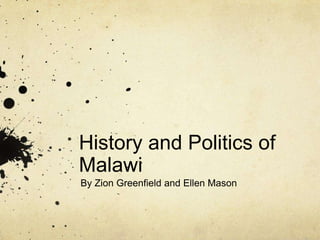 History and Politics of
Malawi
By Zion Greenfield and Ellen Mason
 