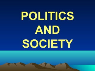 POLITICS
AND
SOCIETY
 