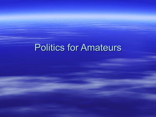 Politics for Amateurs 