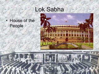 Lok Sabha
• House of the
People
 