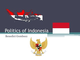 Politics of Indonesia
Benedict Gombocz
 