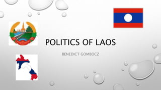 POLITICS OF LAOS
BENEDICT GOMBOCZ
 