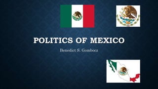 POLITICS OF MEXICO
Benedict S. Gombocz
 