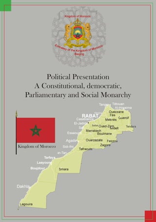 Political Presentation
A Constitutional, democratic,
Parliamentary and Social Monarchy
Kingdom of Morocco
 